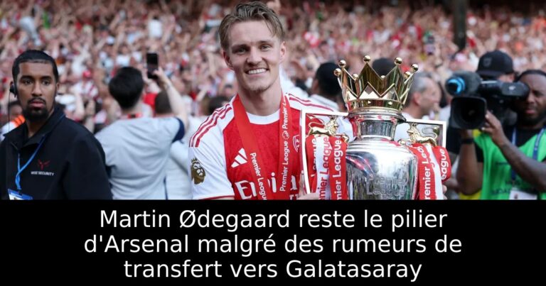 Martin Ødegaard reste le pilier d'Arsenal malgré des rumeurs de transfert vers Galatasaray