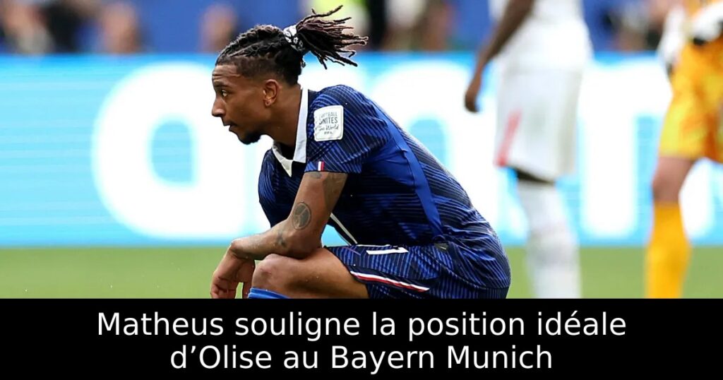 Matheus souligne la position idéale d’Olise au Bayern Munich