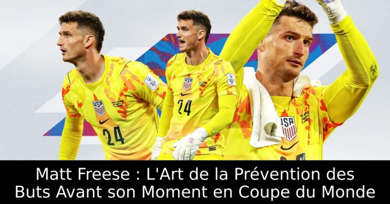 Matt Freese : L'Art de la Prévention des Buts Avant son Moment en Coupe du Monde