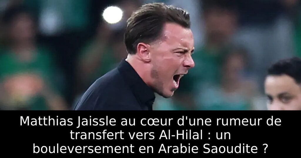Matthias Jaissle au cœur d&rsquo;une rumeur de transfert vers Al-Hilal : un bouleversement en Arabie Saoudite ?