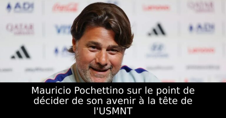 Mauricio Pochettino sur le point de décider de son avenir à la tête de l'USMNT