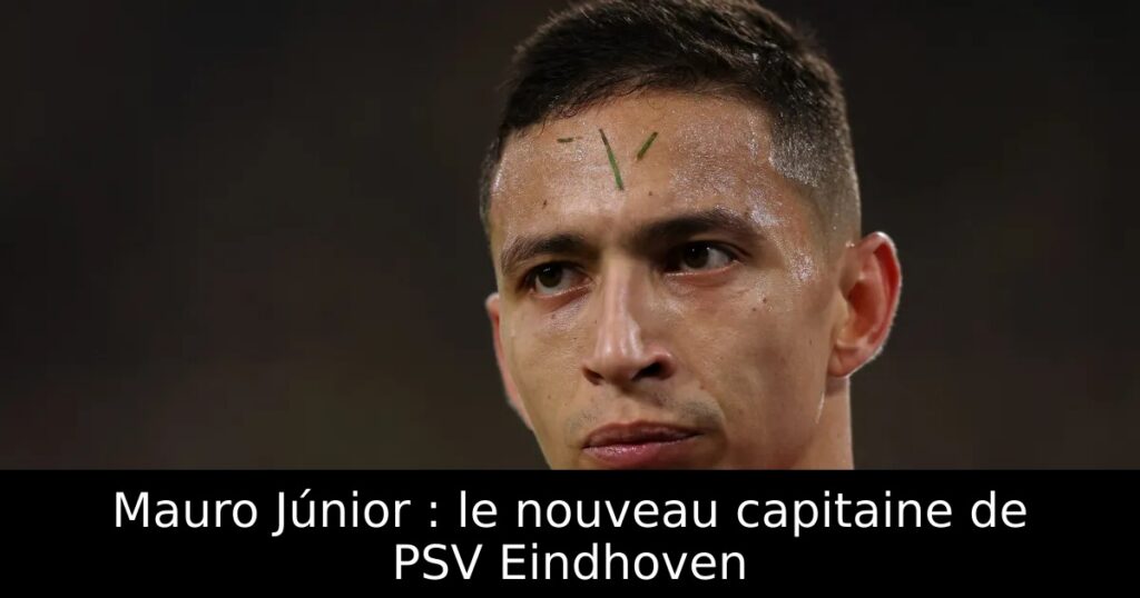 Mauro Júnior : le nouveau capitaine de PSV Eindhoven