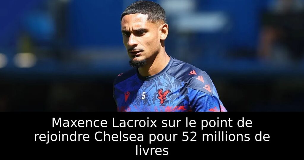 Maxence Lacroix sur le point de rejoindre Chelsea pour 52 millions de livres