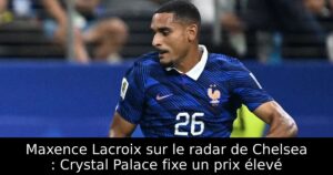 Maxence Lacroix sur le radar de Chelsea : Crystal Palace fixe un prix élevé