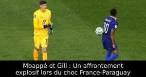 Mbappé et Gill : Un affrontement explosif lors du choc France-Paraguay