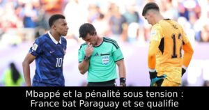 Mbappé et la pénalité sous tension : France bat Paraguay et se qualifie