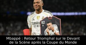 Mbappé : Retour Triomphal sur le Devant de la Scène après la Coupe du Monde