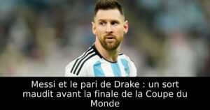 Messi et le pari de Drake : un sort maudit avant la finale de la Coupe du Monde
