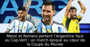 Messi et Romero portent l&rsquo;Argentine face au Cap-Vert : un match épique au cœur de la Coupe du Monde