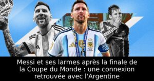 Messi et ses larmes après la finale de la Coupe du Monde : une connexion retrouvée avec l&rsquo;Argentine