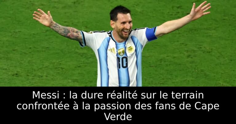 Messi : la dure réalité sur le terrain confrontée à la passion des fans de Cape Verde