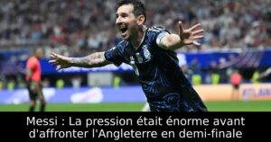 Messi : La pression était énorme avant d&rsquo;affronter l&rsquo;Angleterre en demi-finale