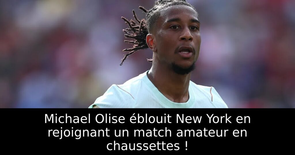 Michael Olise éblouit New York en rejoignant un match amateur en chaussettes !