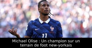 Michael Olise : Un champion sur un terrain de foot new-yorkais
