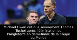 Michael Owen critique sévèrement Thomas Tuchel après l&rsquo;élimination de l&rsquo;Angleterre en demi-finale de la Coupe du Monde