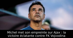 Míchel met son empreinte sur Ajax : la victoire éclatante contre FK Vojvodina