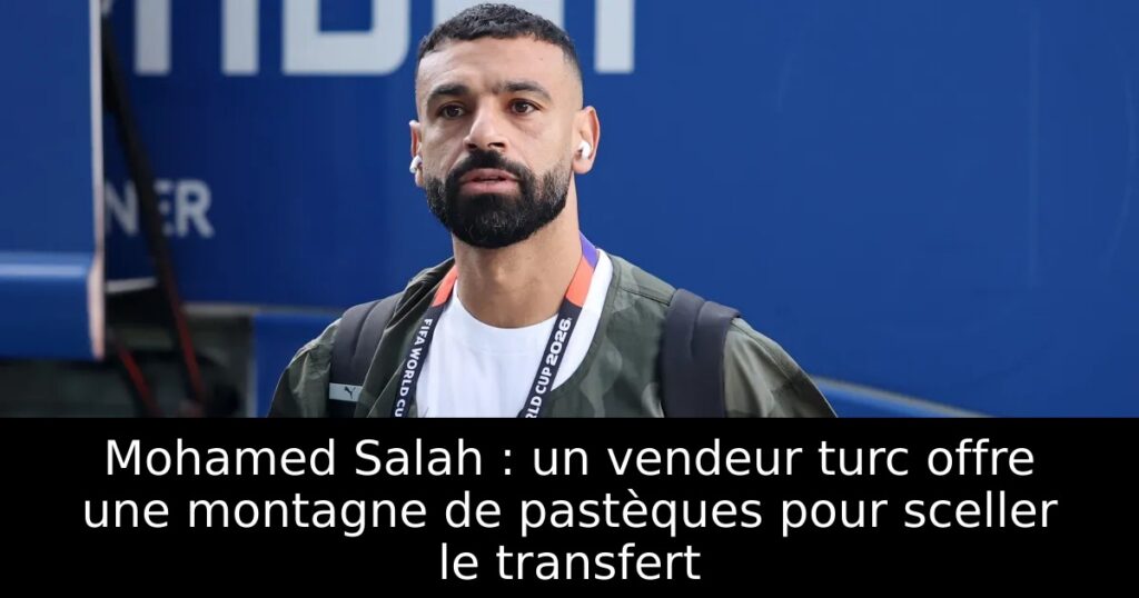 Mohamed Salah : un vendeur turc offre une montagne de pastèques pour sceller le transfert