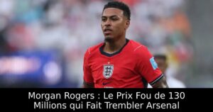 Morgan Rogers : Le Prix Fou de 130 Millions qui Fait Trembler Arsenal