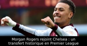 Morgan Rogers rejoint Chelsea : un transfert historique en Premier League