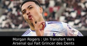 Morgan Rogers : Un Transfert Vers Arsenal qui Fait Grincer des Dents