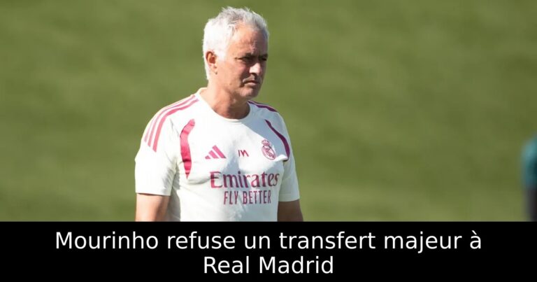 Mourinho refuse un transfert majeur à Real Madrid