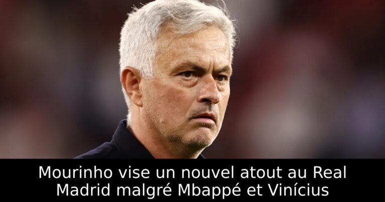 Mourinho vise un nouvel atout au Real Madrid malgré Mbappé et Vinícius
