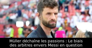 Müller déchaîne les passions : Le biais des arbitres envers Messi en question