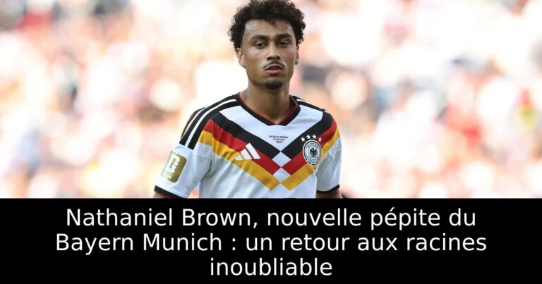 Nathaniel Brown, nouvelle pépite du Bayern Munich : un retour aux racines inoubliable