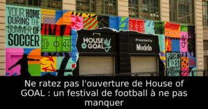 Ne ratez pas l&rsquo;ouverture de House of GOAL : un festival de football à ne pas manquer