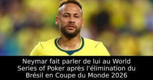 Neymar fait parler de lui au World Series of Poker après l&rsquo;élimination du Brésil en Coupe du Monde 2026