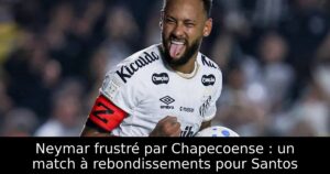 Neymar frustré par Chapecoense : un match à rebondissements pour Santos