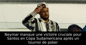 Neymar manque une victoire cruciale pour Santos en Copa Sudamericana après un tournoi de poker