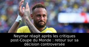 Neymar réagit après les critiques post-Coupe du Monde : retour sur sa décision controversée