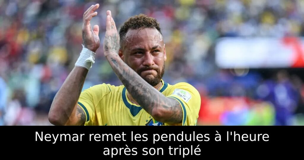 Neymar remet les pendules à l&rsquo;heure après son triplé