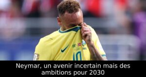 Neymar, un avenir incertain mais des ambitions pour 2030