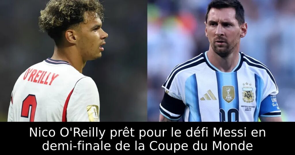 Nico O&rsquo;Reilly prêt pour le défi Messi en demi-finale de la Coupe du Monde