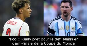 Nico O&rsquo;Reilly prêt pour le défi Messi en demi-finale de la Coupe du Monde