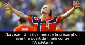 Norvège : Un virus menace la préparation avant le quart de finale contre l&rsquo;Angleterre