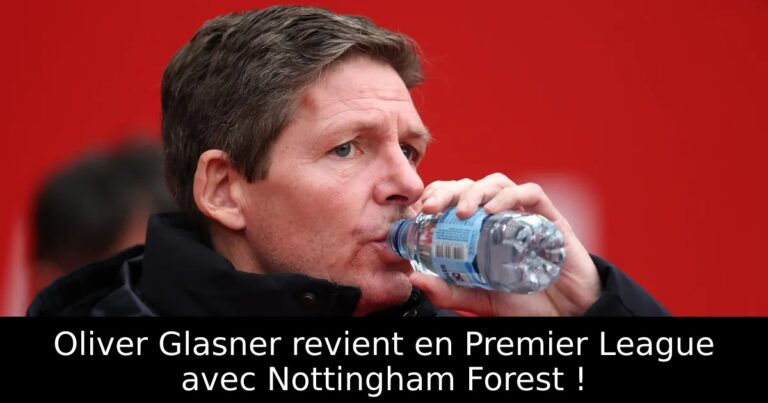 Oliver Glasner revient en Premier League avec Nottingham Forest !
