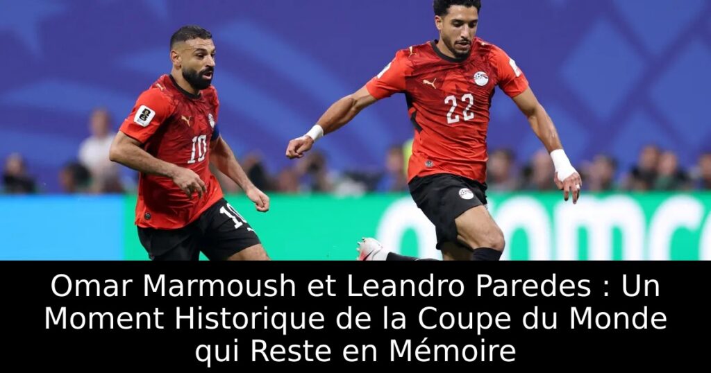 Omar Marmoush et Leandro Paredes : Un Moment Historique de la Coupe du Monde qui Reste en Mémoire
