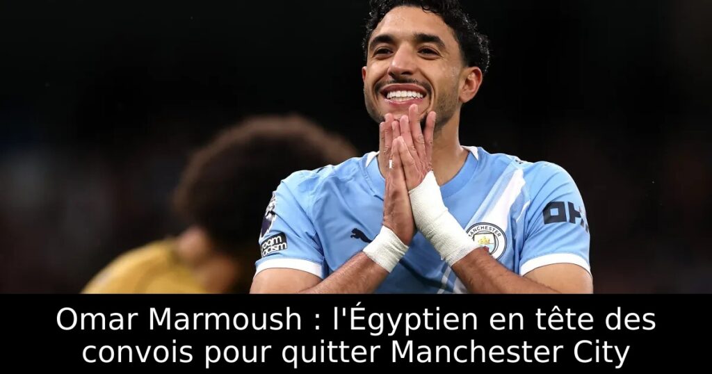 Omar Marmoush : l&rsquo;Égyptien en tête des convois pour quitter Manchester City
