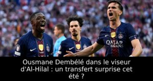 Ousmane Dembélé dans le viseur d&rsquo;Al-Hilal : un transfert surprise cet été ?