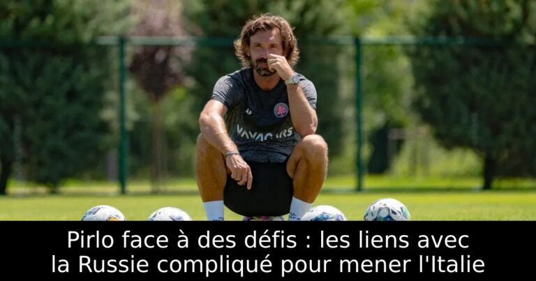 Pirlo face à des défis : les liens avec la Russie compliqué pour mener l'Italie