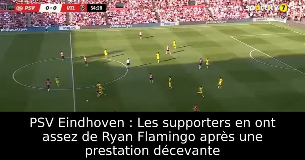 PSV Eindhoven : Les supporters en ont assez de Ryan Flamingo après une prestation décevante