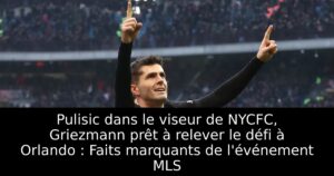 Pulisic dans le viseur de NYCFC, Griezmann prêt à relever le défi à Orlando : Faits marquants de l&rsquo;événement MLS