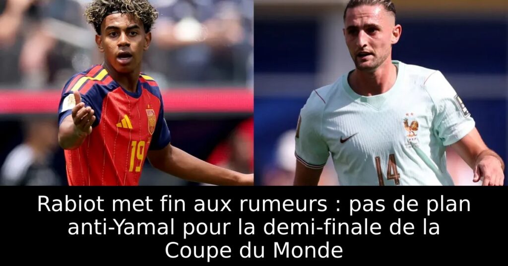 Rabiot met fin aux rumeurs : pas de plan anti-Yamal pour la demi-finale de la Coupe du Monde