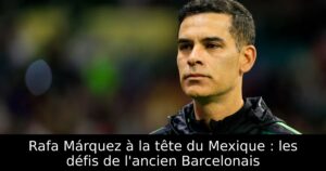 Rafa Márquez à la tête du Mexique : les défis de l&rsquo;ancien Barcelonais