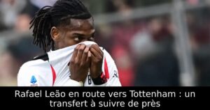Rafael Leão en route vers Tottenham : un transfert à suivre de près