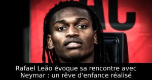 Rafael Leão évoque sa rencontre avec Neymar : un rêve d&rsquo;enfance réalisé