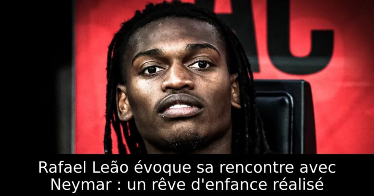 Rafael Leão évoque sa rencontre avec Neymar : un rêve d'enfance réalisé